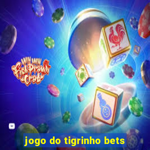 jogo do tigrinho bets